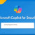 Microsoft anuncia la disponibilidad general de Copilot for Security